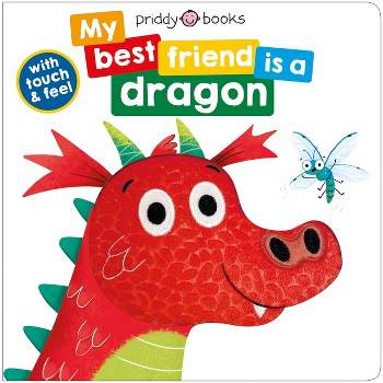 My Best Friend Is a Dragon - by  Roger Priddy (Board Book)