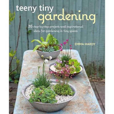 Teeny Tiny Gardening - by  Emma Hardy (Paperback)