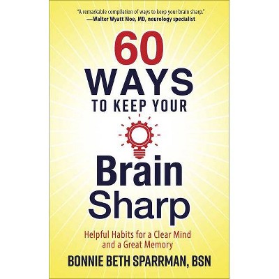 60 Ways to Keep Your Brain Sharp - Annotated by  Bonnie Sparrman (Paperback)