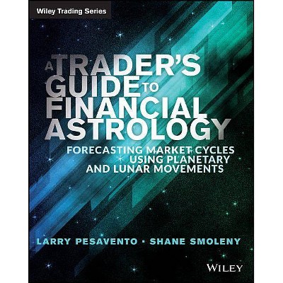 A Trader's Guide to Financial Astrology - (Wiley Trading) by  Larry Pasavento & Shane Smoleny (Paperback)