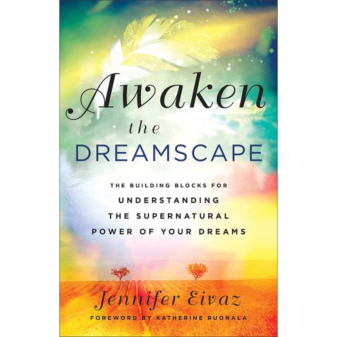 Awaken the Dreamscape - by Jennifer Eivaz (Paperback)