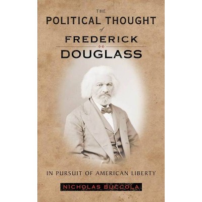 The Political Thought of Frederick Douglass - by  Nicholas Buccola (Paperback)