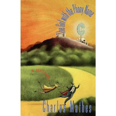 The Girl with the Phony Name - by  Charles Mathes (Paperback)