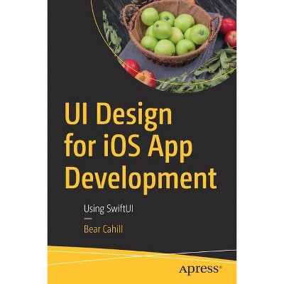 Ui Design for IOS App Development - by  Bear Cahill (Paperback)