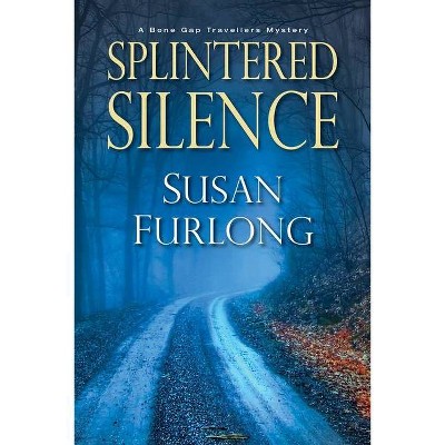 Splintered Silence - (Bone Gap Travellers Novel) by  Susan Furlong (Paperback)