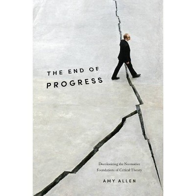 The End of Progress - (New Directions in Critical Theory) by  Amy Allen (Paperback)