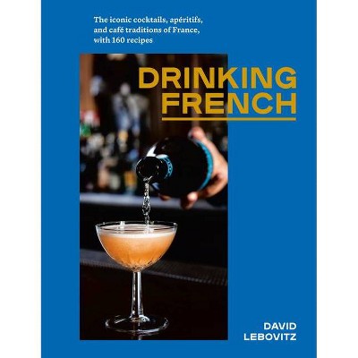 Drinking French - by  David Lebovitz (Hardcover)