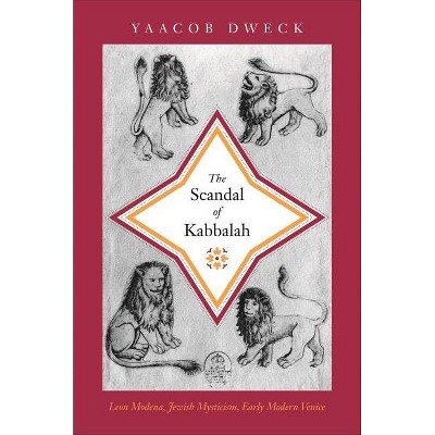 The Scandal of Kabbalah - (Jews, Christians, and Muslims from the Ancient to the Modern) by  Yaacob Dweck (Paperback)