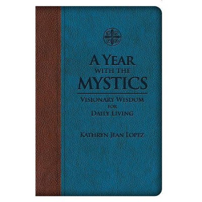 A Year with the Mystics - by  Kathryn Jean Lopez (Leather Bound)