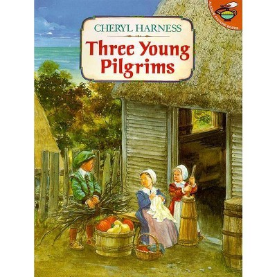 Three Young Pilgrims - by  Cheryl Harness (Paperback)