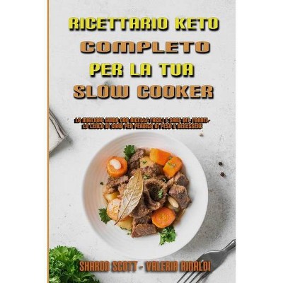 Ricettario Keto Completo Per La Tua Slow Cooker - by  Sharon Scott & Valeria Rinaldi (Paperback)