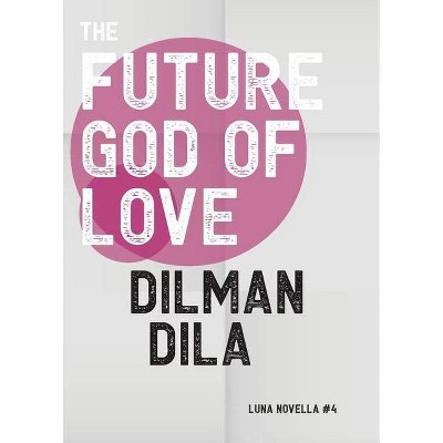 The Future God of Love - (Luna Novella) by  Dilman Dila (Paperback)