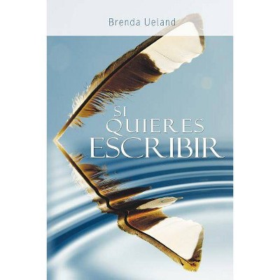 Si Quieres Escribir / If You Want to Write - by  Brenda Ueland (Paperback)