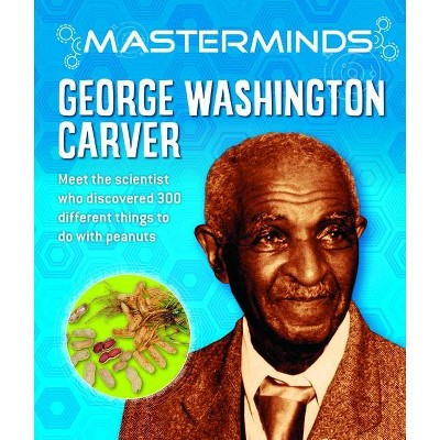 Masterminds: George Washington Carver - by  Izzi Howell (Hardcover)