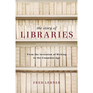 The Story of Libraries, Second Edition - 2nd Edition by  Fred Lerner (Paperback) - 1 of 1