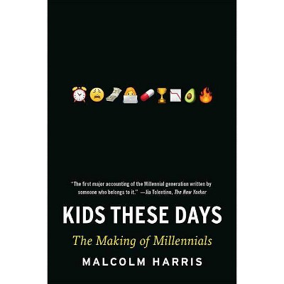 Kids These Days - by  Malcolm Harris (Paperback)