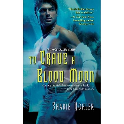 To Crave a Blood Moon - by  Sharie Kohler (Paperback)