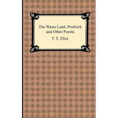 The Waste Land, Prufrock and Other Poems - by  T S Eliot (Paperback)