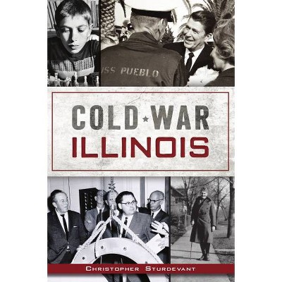 Cold War Illinois - by  Christopher Sturdevant (Paperback)