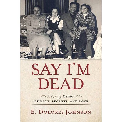 Say I'm Dead - by  E Dolores Johnson (Hardcover)