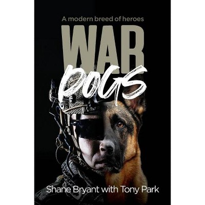 War Dogs - by  Tony Park & Shane Bryant (Paperback)