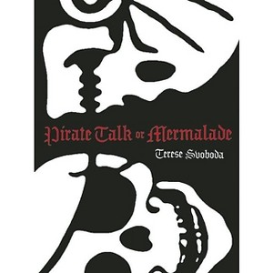 Pirate Talk or Mermalade - by  Terese Svoboda (Paperback) - 1 of 1