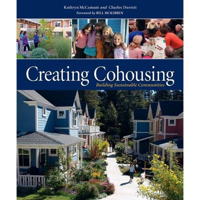 Creating Cohousing - by  Charles Durrett & Kathryn McCamant (Paperback)