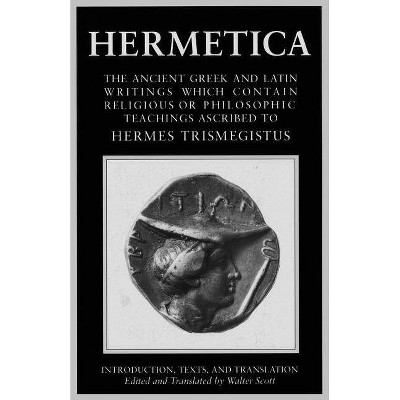 Hermetica Volume 1 Introduction, Texts, and Translation - by  Walter Scott (Paperback)