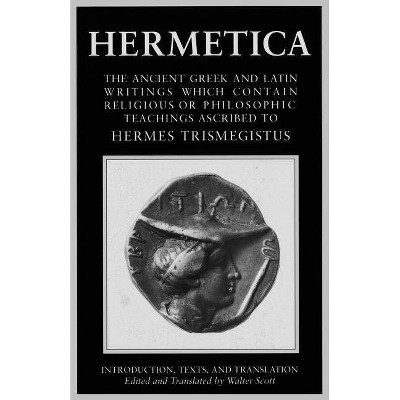 Hermetica Volume 1 Introduction, Texts, and Translation - by  Walter Scott (Paperback)