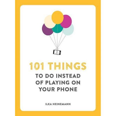 101 Things to Do Instead of Playing on Your Phone - by  Ilka Heinemann (Paperback)