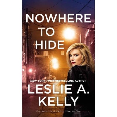 Nowhere to Hide (Previously Published as Wanting You) - (Hollywood Heat) by  Leslie A Kelly (Paperback)