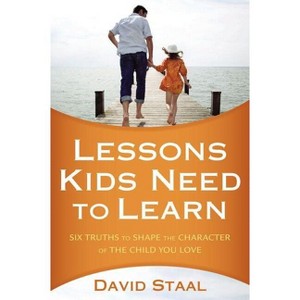 Lessons Kids Need to Learn - by  David Staal (Paperback) - 1 of 1