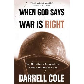 When God Says War Is Right - by  Darrell Cole (Paperback)