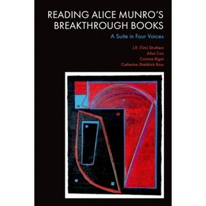 Reading Alice Munro's Breakthrough Books - by  Struthers & Ailsa Cox & Corinne Bigot & Catherine Sheldrick Ross (Hardcover) - 1 of 1