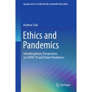 Ethics and Pandemics - (Springer Public Health and Health Policy Ethics) by  Andrew Sola (Hardcover) - 1 of 1