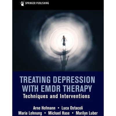 Treating Depression with EMDR Therapy - by  Arne Hofmann & Luca Ostacoli & Maria Lehnung & Michael Hase & Marilyn Luber (Paperback)
