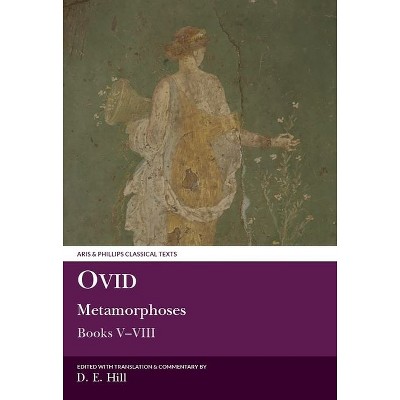 Ovid: Metamorphoses Books V-VIII - (Aris & Phillips Classical Texts) by  Donald E Hill (Paperback)