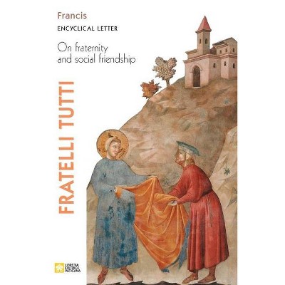 Fratelli Tutti. Encyclical Letter on Fraternity and Social Friendship - by  Pope Francis - Jorge Mario Bergoglio (Paperback)