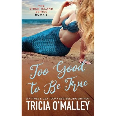 Too Good to Be True - by  Tricia O'Malley (Paperback)