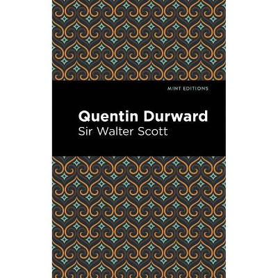 Quentin Durward - (Mint Editions) by  Sir Walter Scott (Paperback)