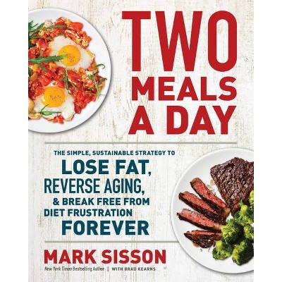 Two Meals a Day - by  Mark Sisson & Brad Kearns (Hardcover)