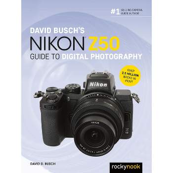 David Busch's Nikon Z50 Guide to Digital Photography - (The David Busch Camera Guide) by  David D Busch (Paperback)