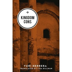 Kingdom Cons - by  Yuri Herrera (Paperback) - 1 of 1