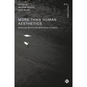 More-Than-Human Aesthetics - (Dis-Positions: Troubling Methods and Theory in Sts) by  Melanie Sehgal & Alex Wilkie (Paperback) - 1 of 1
