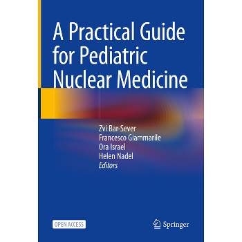 A Practical Guide for Pediatric Nuclear Medicine - by  Zvi Bar-Sever & Francesco Giammarile & Ora Israel & Helen Nadel (Hardcover)