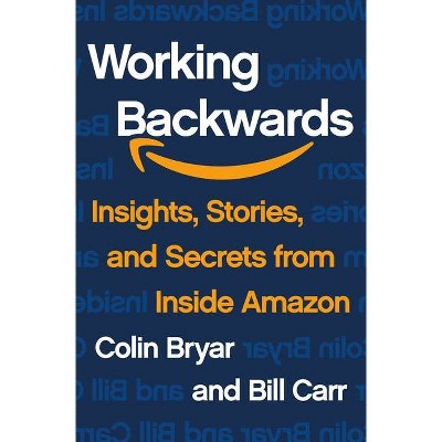 Working Backwards - by  Colin Bryar & Bill Carr (Hardcover)