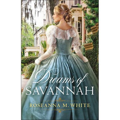 Dreams of Savannah - by  Roseanna M White (Paperback)