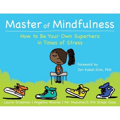 Master of Mindfulness - by  Laurie Grossman & Mr Musumeci's 5th Grade Class (Paperback)