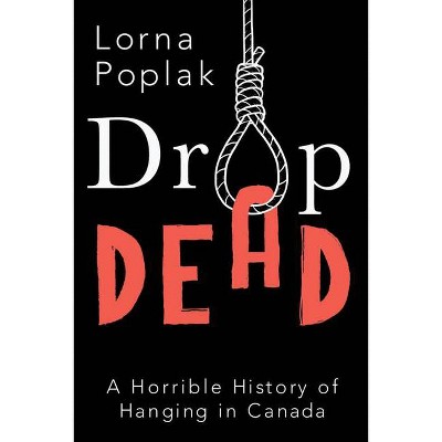 Drop Dead - by  Lorna Poplak (Paperback)