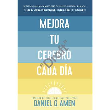 Change Your Brain Every Day - By Amen Md Daniel G (hardcover) : Target
